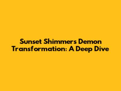 Sunset Shimmer's Demon Transformation: A Deep Dive