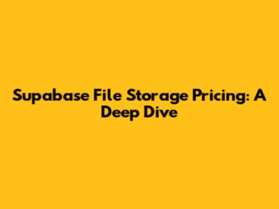Supabase File Storage Pricing: A Deep Dive