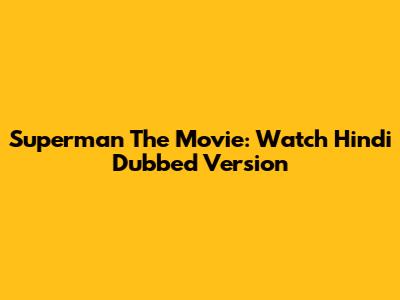 Superman The Movie: Watch Hindi Dubbed Version