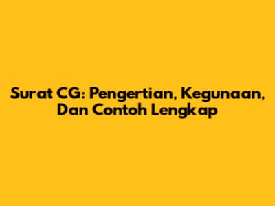 Surat CG: Pengertian, Kegunaan, Dan Contoh Lengkap