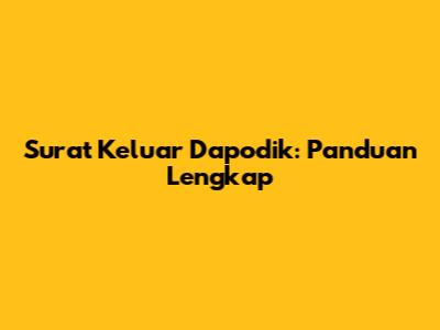 Surat Keluar Dapodik: Panduan Lengkap