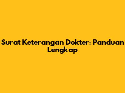 Surat Keterangan Dokter: Panduan Lengkap