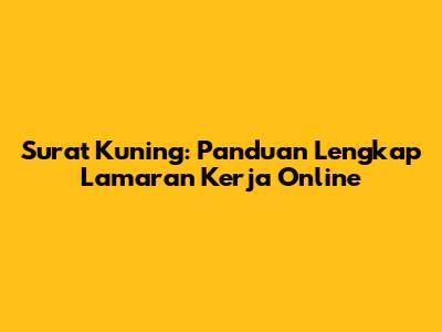 Surat Kuning: Panduan Lengkap Lamaran Kerja Online
