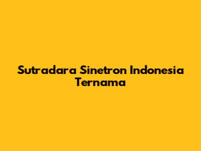 Sutradara Sinetron Indonesia Ternama