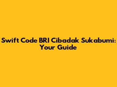Swift Code BRI Cibadak Sukabumi: Your Guide