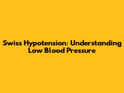 Swiss Hypotension: Understanding Low Blood Pressure