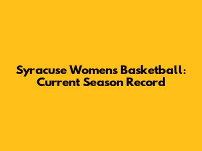 Syracuse Women's Basketball: Current Season Record