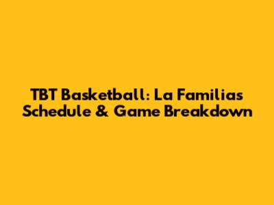 TBT Basketball: La Familia's Schedule & Game Breakdown