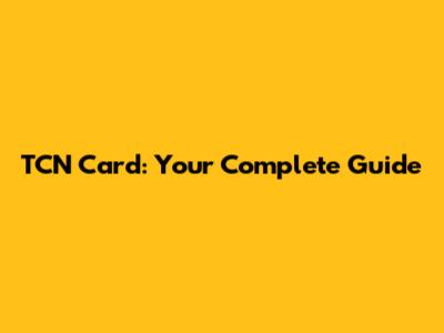 TCN Card: Your Complete Guide