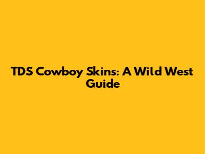 TDS Cowboy Skins: A Wild West Guide