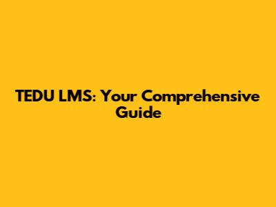 TEDU LMS: Your Comprehensive Guide