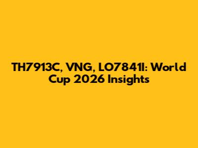 TH7913C, VNG, LO7841I: World Cup 2026 Insights