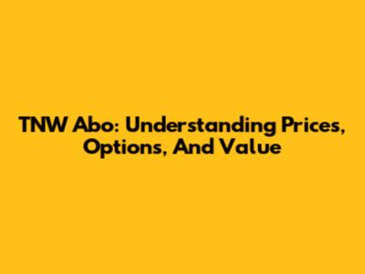 TNW Abo: Understanding Prices, Options, And Value