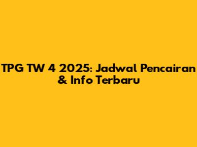 TPG TW 4 2025: Jadwal Pencairan & Info Terbaru