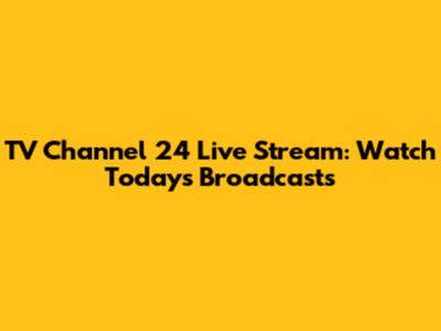 TV Channel 24 Live Stream: Watch Today's Broadcasts