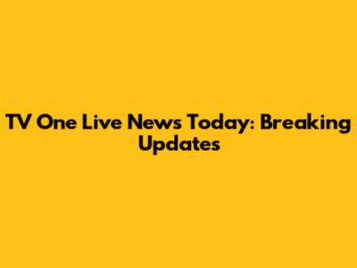 TV One Live News Today: Breaking Updates
