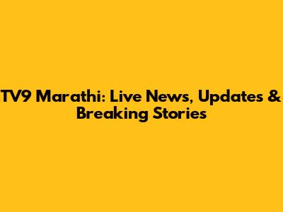 TV9 Marathi: Live News, Updates & Breaking Stories