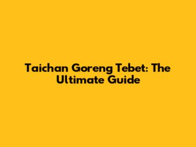 Taichan Goreng Tebet: The Ultimate Guide