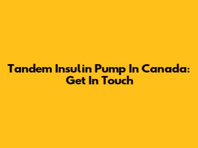 Tandem Insulin Pump In Canada: Get In Touch