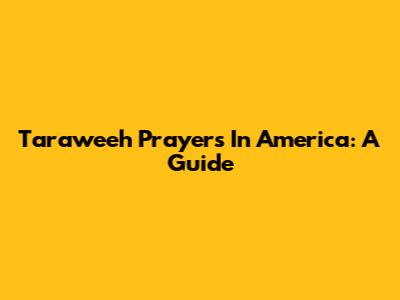 Taraweeh Prayers In America: A Guide