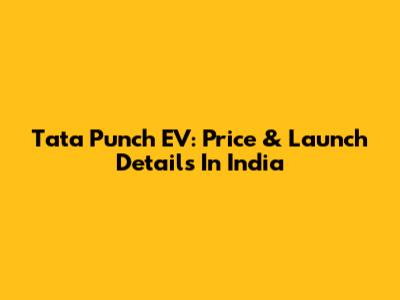 Tata Punch EV: Price & Launch Details In India