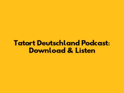 Tatort Deutschland Podcast: Download & Listen