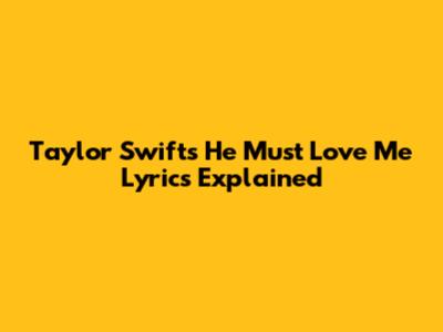 Taylor Swift's "He Must Love Me" Lyrics Explained