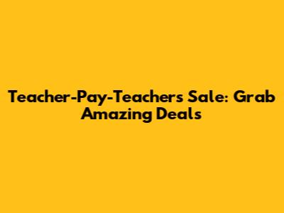 Teacher-Pay-Teachers Sale: Grab Amazing Deals