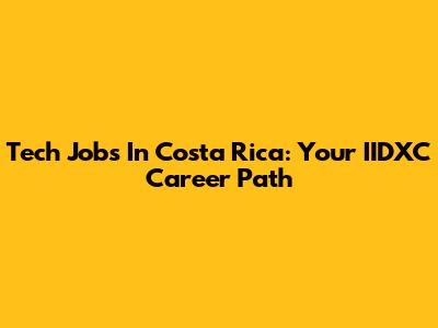 Tech Jobs In Costa Rica: Your IIDXC Career Path