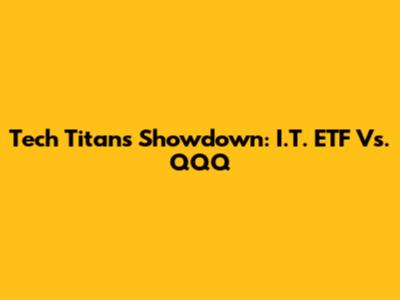 Tech Titans Showdown: I.T. ETF Vs. QQQ
