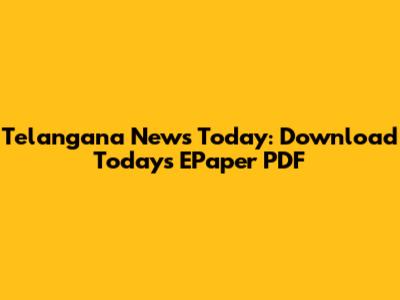 Telangana News Today: Download Today's EPaper PDF