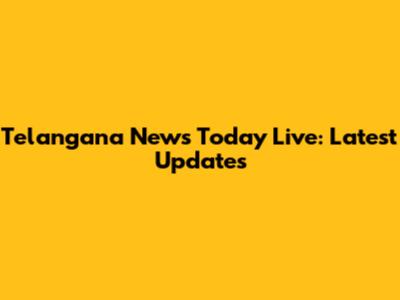 Telangana News Today Live: Latest Updates