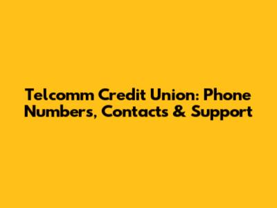 Telcomm Credit Union: Phone Numbers, Contacts & Support