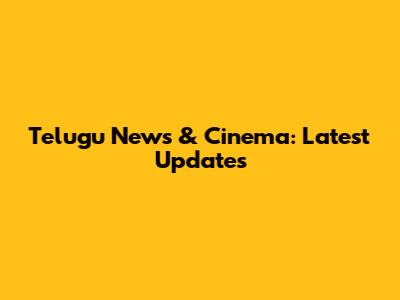 Telugu News & Cinema: Latest Updates