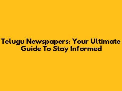 Telugu Newspapers: Your Ultimate Guide To Stay Informed