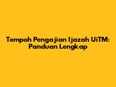 Tempoh Pengajian Ijazah UiTM: Panduan Lengkap