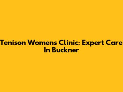 Tenison Women's Clinic: Expert Care In Buckner