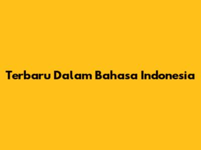 Terbaru Dalam Bahasa Indonesia