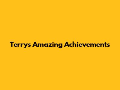 Terry's Amazing Achievements