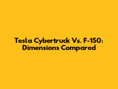 Tesla Cybertruck Vs. F-150: Dimensions Compared