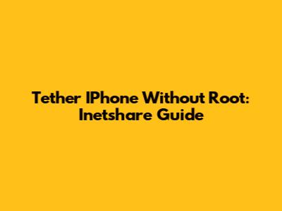 Tether IPhone Without Root: Inetshare Guide