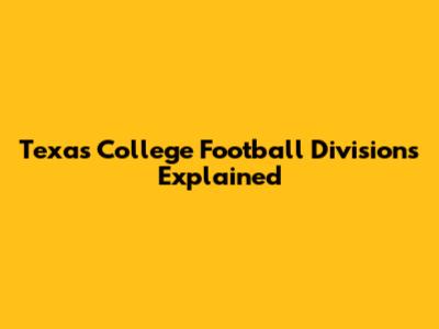 Texas College Football Divisions Explained