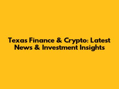 Texas Finance & Crypto: Latest News & Investment Insights