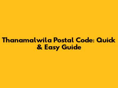 Thanamalwila Postal Code: Quick & Easy Guide