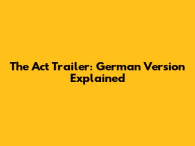 The Act Trailer: German Version Explained