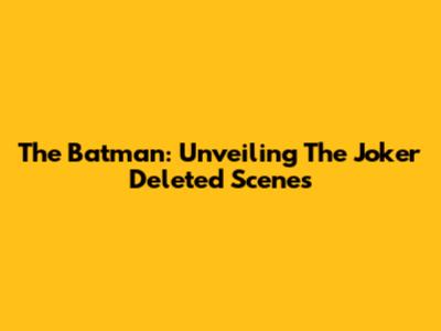 The Batman: Unveiling The Joker Deleted Scenes