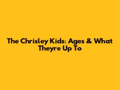 The Chrisley Kids: Ages & What They're Up To