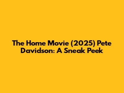 The Home Movie (2025) Pete Davidson: A Sneak Peek