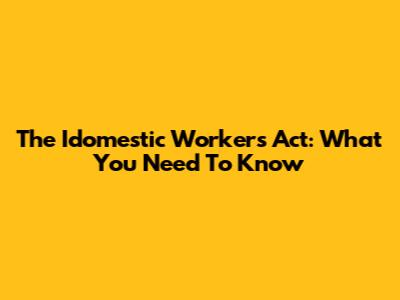 The Idomestic Workers Act: What You Need To Know