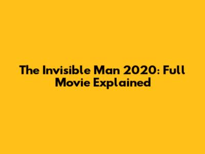 The Invisible Man 2020: Full Movie Explained